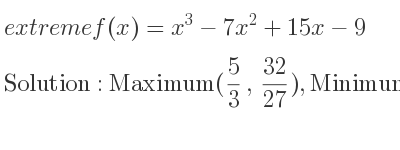 The extreme f(x)=x^3-7x^2+15x-9 is Maximum(5/3 , 32/27),Minimum(3,0)